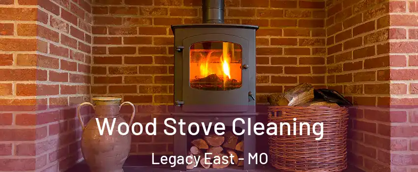 Wood Stove Cleaning Legacy East - MO