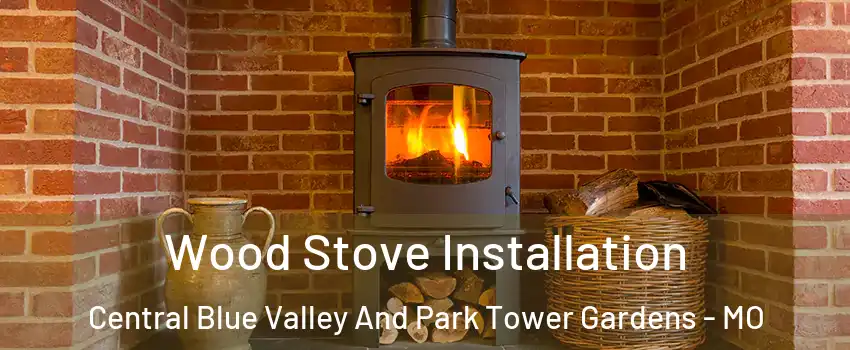 Wood Stove Installation Central Blue Valley And Park Tower Gardens - MO