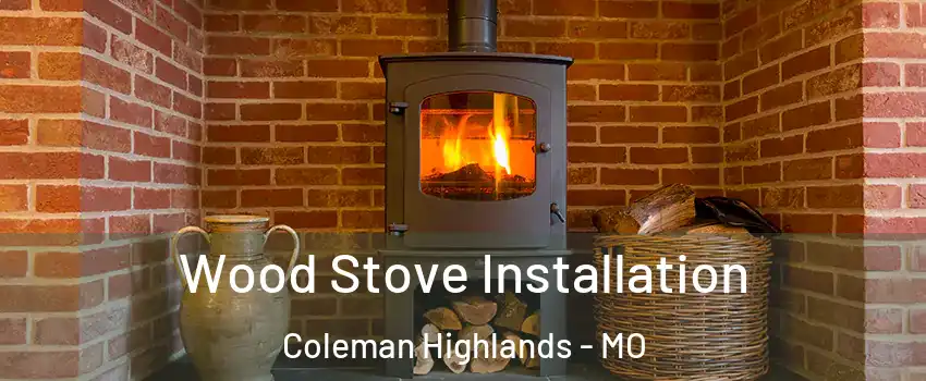 Wood Stove Installation Coleman Highlands - MO