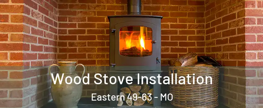 Wood Stove Installation Eastern 49-63 - MO