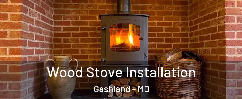 Wood Stove Installation Gashland - MO