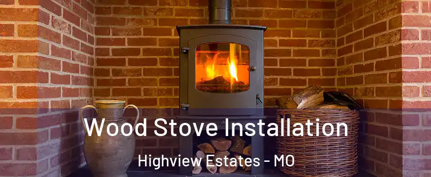 Wood Stove Installation Highview Estates - MO