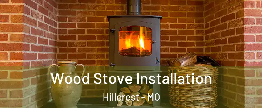 Wood Stove Installation Hillcrest - MO