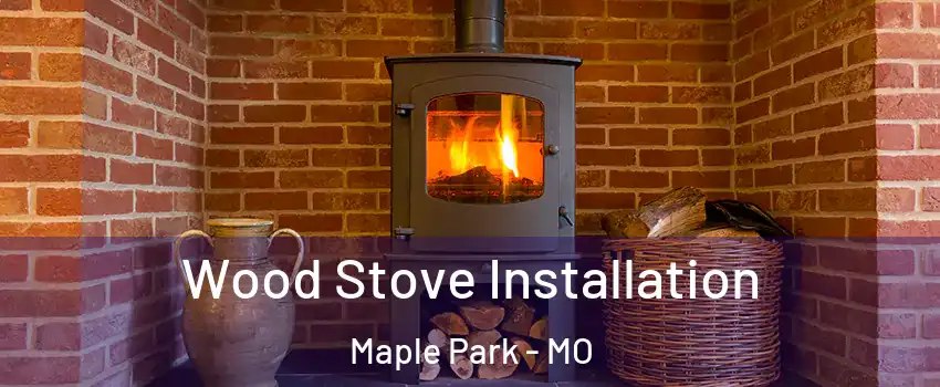 Wood Stove Installation Maple Park - MO