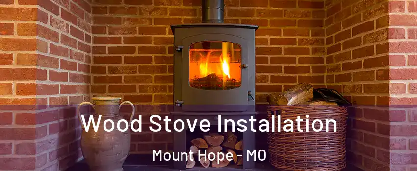 Wood Stove Installation Mount Hope - MO