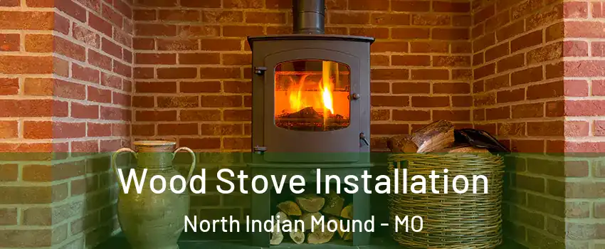 Wood Stove Installation North Indian Mound - MO