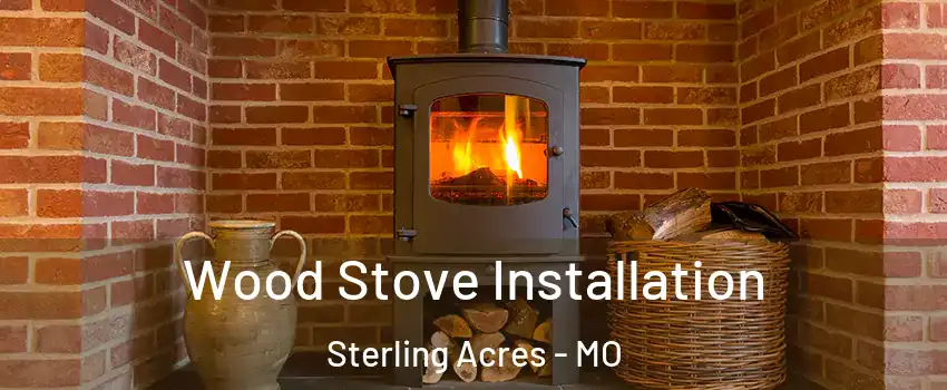 Wood Stove Installation Sterling Acres - MO