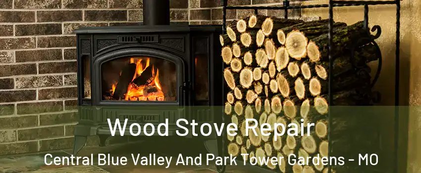 Wood Stove Repair Central Blue Valley And Park Tower Gardens - MO