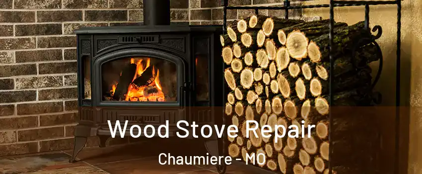 Wood Stove Repair Chaumiere - MO