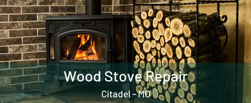 Wood Stove Repair Citadel - MO