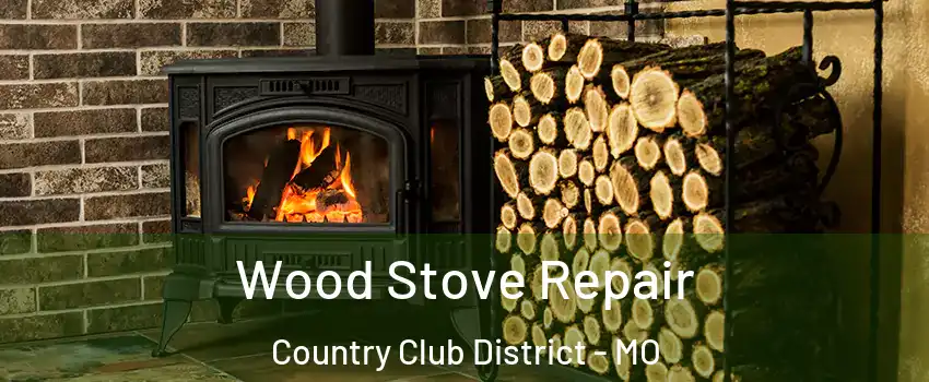 Wood Stove Repair Country Club District - MO