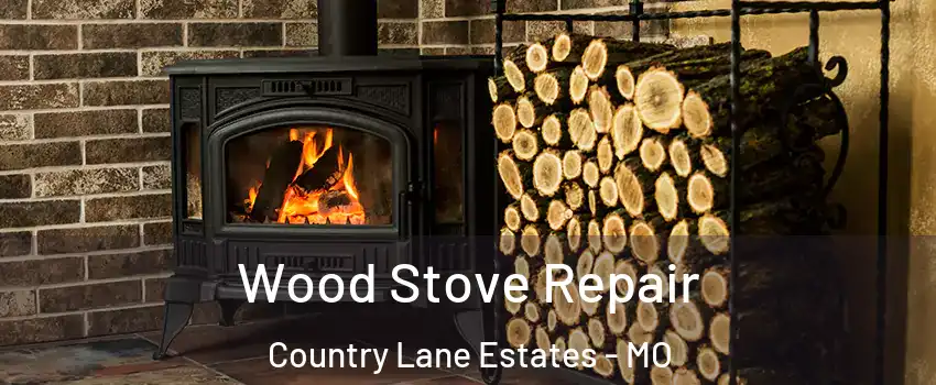 Wood Stove Repair Country Lane Estates - MO