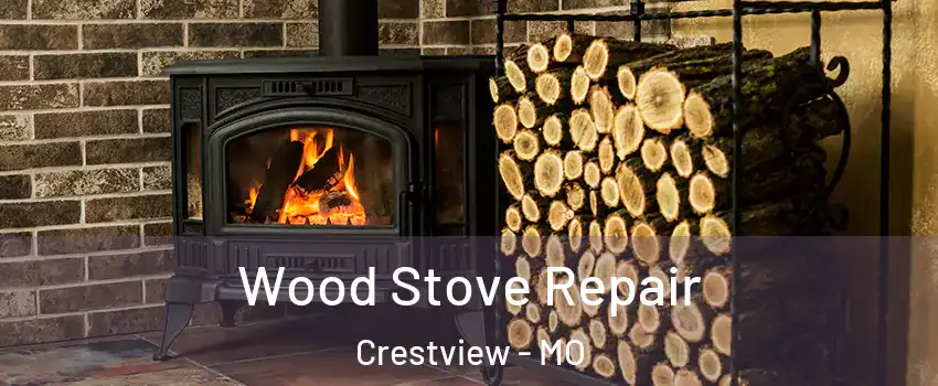 Wood Stove Repair Crestview - MO