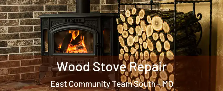 Wood Stove Repair East Community Team South - MO
