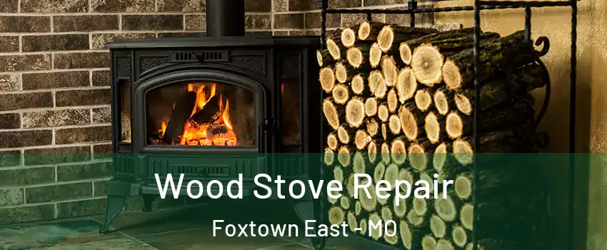 Wood Stove Repair Foxtown East - MO