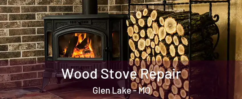 Wood Stove Repair Glen Lake - MO