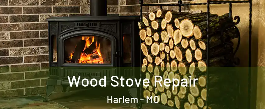 Wood Stove Repair Harlem - MO