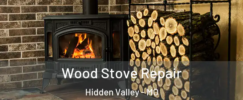 Wood Stove Repair Hidden Valley - MO