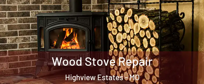 Wood Stove Repair Highview Estates - MO