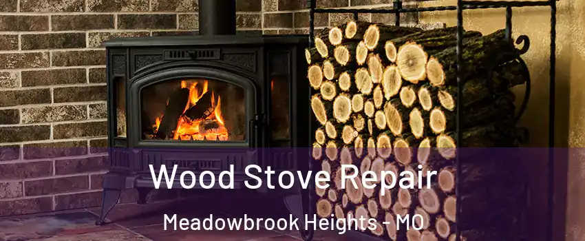 Wood Stove Repair Meadowbrook Heights - MO