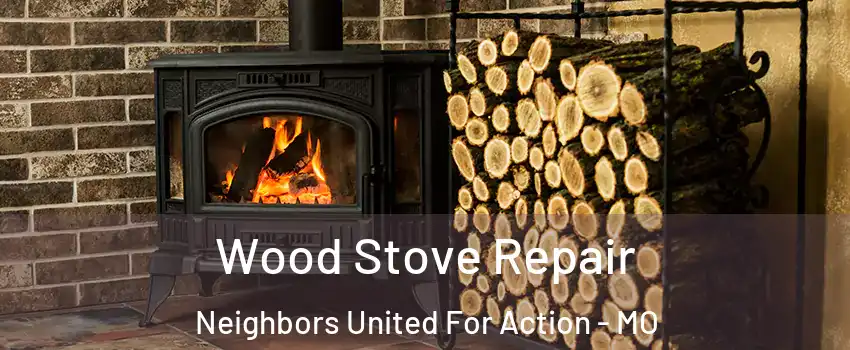 Wood Stove Repair Neighbors United For Action - MO