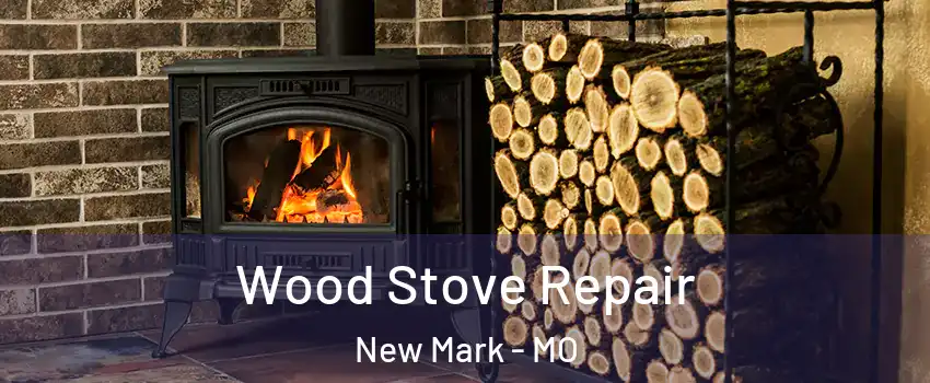 Wood Stove Repair New Mark - MO
