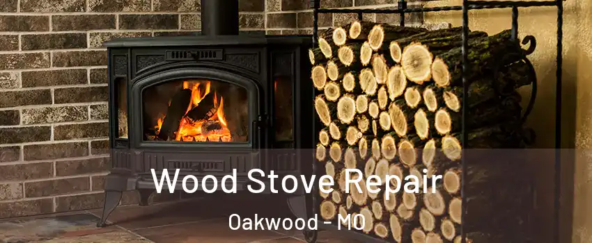 Wood Stove Repair Oakwood - MO