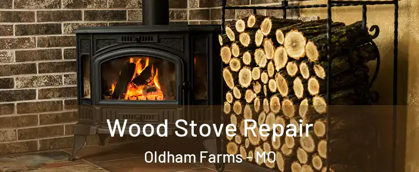 Wood Stove Repair Oldham Farms - MO