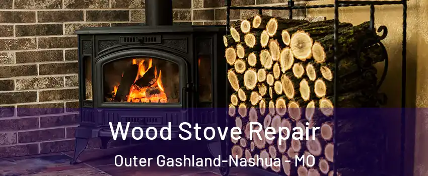 Wood Stove Repair Outer Gashland-Nashua - MO