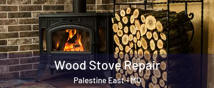 Wood Stove Repair Palestine East - MO