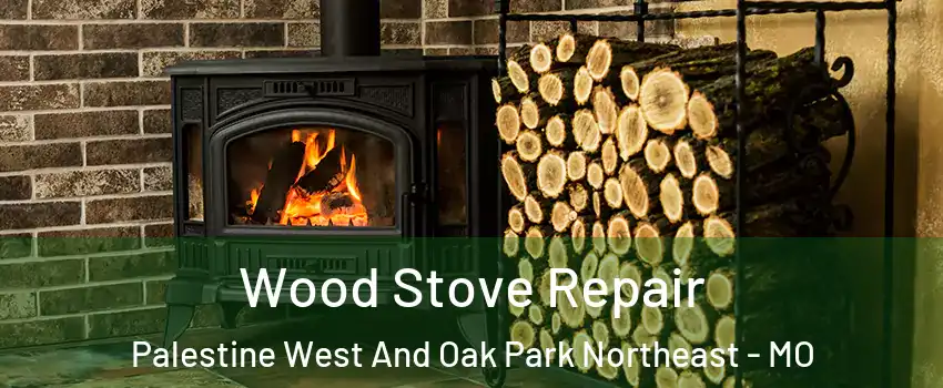 Wood Stove Repair Palestine West And Oak Park Northeast - MO