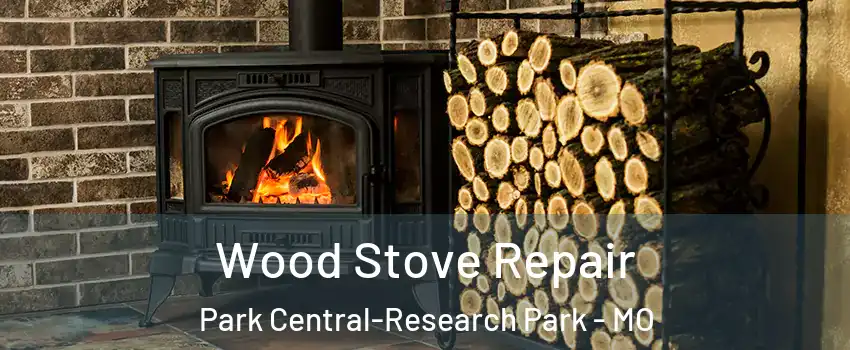 Wood Stove Repair Park Central-Research Park - MO