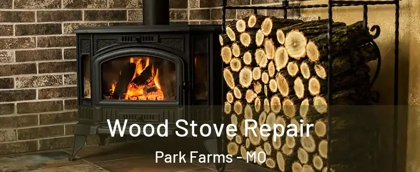 Wood Stove Repair Park Farms - MO