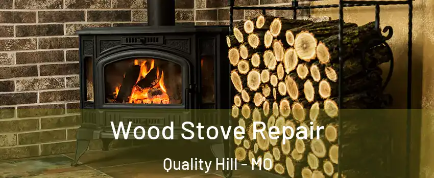 Wood Stove Repair Quality Hill - MO