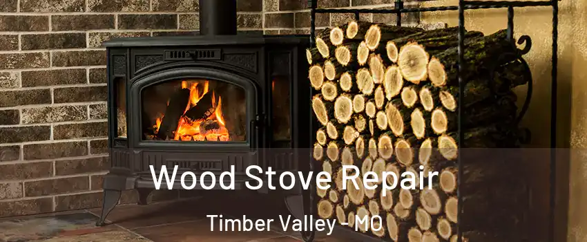 Wood Stove Repair Timber Valley - MO