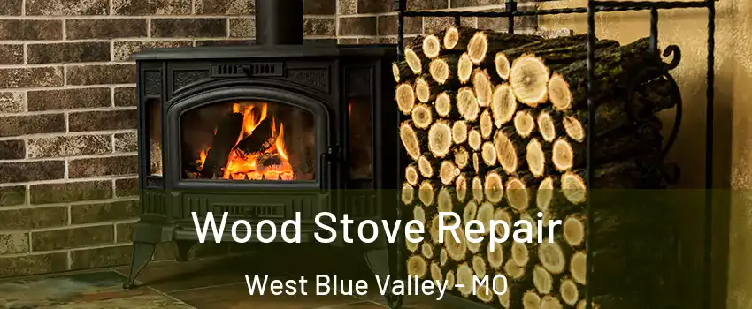 Wood Stove Repair West Blue Valley - MO