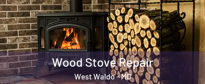 Wood Stove Repair West Waldo - MO